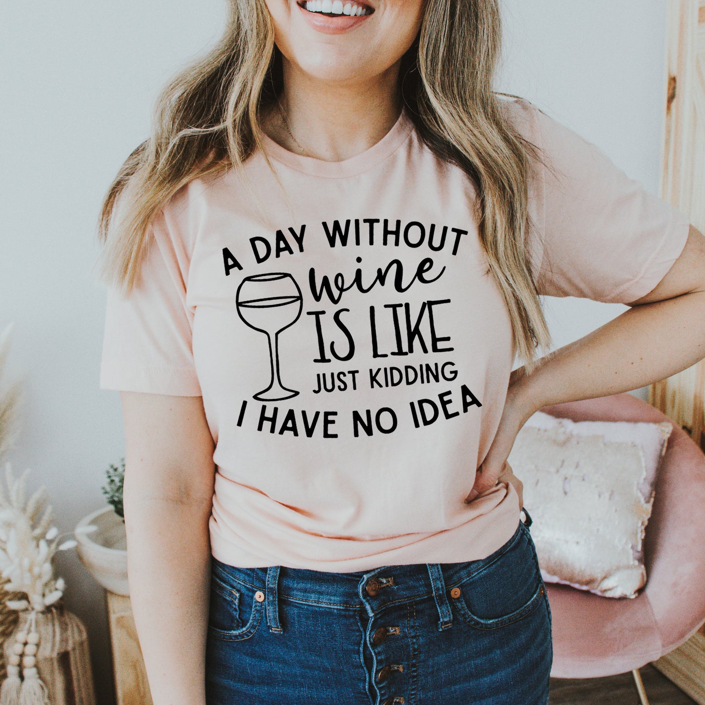 A Day Without Wine Is Like T-shirt